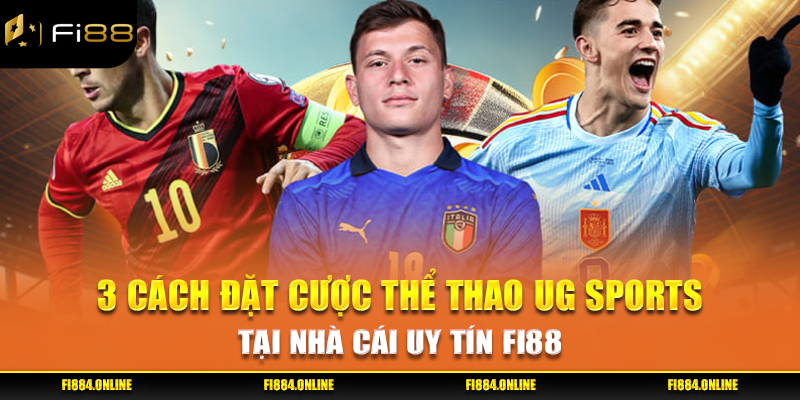 3 Cách Đặt Cược Thể Thao UG Sports Tại Nhà Cái Uy Tín Fi88