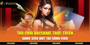 Trò Chơi Baccarat Trực Tuyến - Game Siêu HOT Tại Sòng FI88