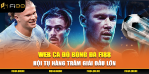 Web Cá Độ Bóng Đá Fi88 - Hội Tụ Hàng Trăm Giải Đấu Lớn
