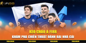 Kèo Châu Á Fi88 - Khám Phá Chiến Thuật Đánh Bại Nhà Cái